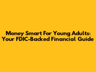 Money Smart For Young Adults: Your FDIC-Backed Financial Guide
