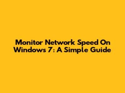 Monitor Network Speed On Windows 7: A Simple Guide