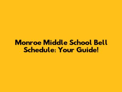 Monroe Middle School Bell Schedule: Your Guide!