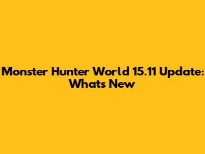 Monster Hunter World 15.11 Update: What's New