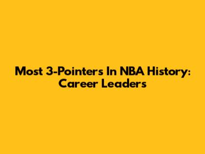 Most 3-Pointers In NBA History: Career Leaders
