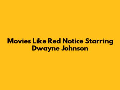 Movies Like Red Notice Starring Dwayne Johnson