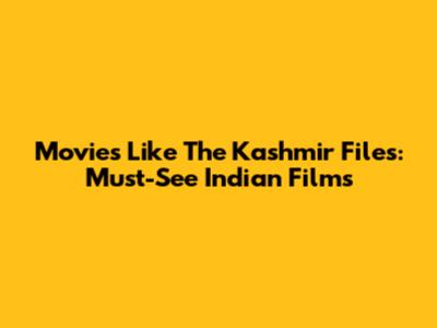Movies Like The Kashmir Files: Must-See Indian Films
