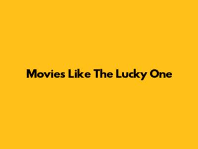 Movies Like The Lucky One