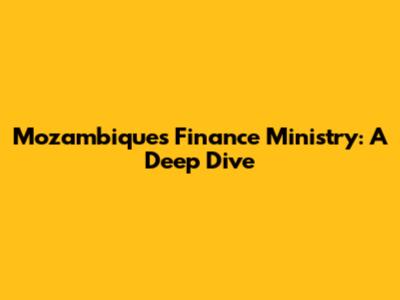 Mozambique's Finance Ministry: A Deep Dive