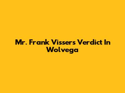 Mr. Frank Visser's Verdict In Wolvega