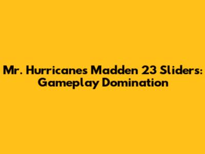 Mr. Hurricane's Madden 23 Sliders: Gameplay Domination