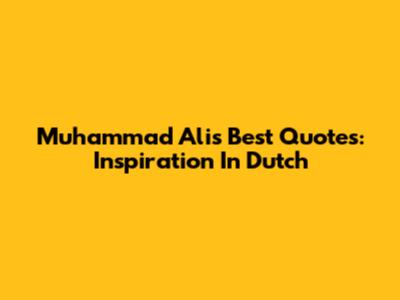 Muhammad Ali's Best Quotes: Inspiration In Dutch