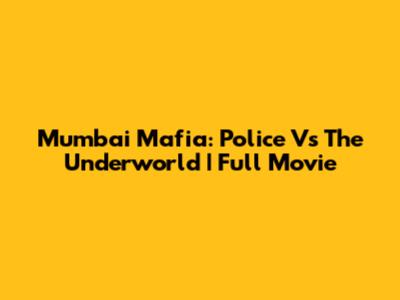 Mumbai Mafia: Police Vs The Underworld | Full Movie