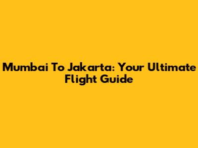 Mumbai To Jakarta: Your Ultimate Flight Guide