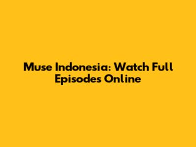 Muse Indonesia: Watch Full Episodes Online