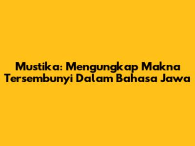 Mustika: Mengungkap Makna Tersembunyi Dalam Bahasa Jawa
