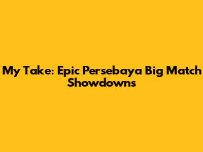 My Take: Epic Persebaya Big Match Showdowns