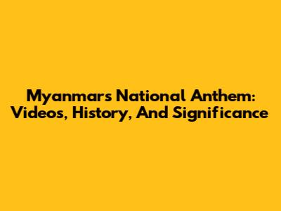 Myanmar's National Anthem: Videos, History, And Significance