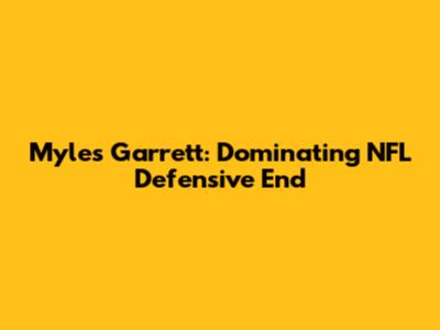 Myles Garrett: Dominating NFL Defensive End