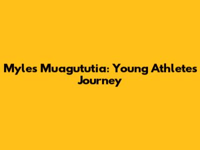 Myles Muagututia: Young Athlete's Journey