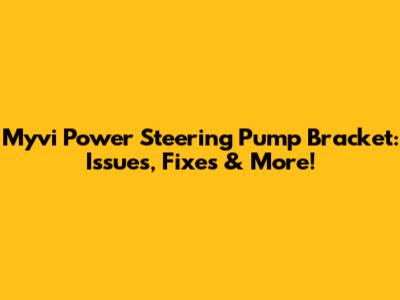 Myvi Power Steering Pump Bracket: Issues, Fixes & More!