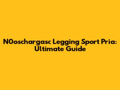 N0oschargasc Legging Sport Pria: Ultimate Guide
