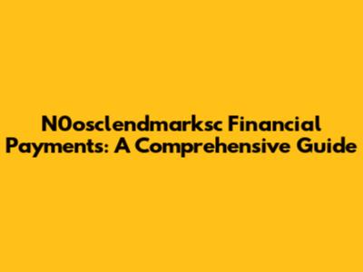 N0osclendmarksc Financial Payments: A Comprehensive Guide