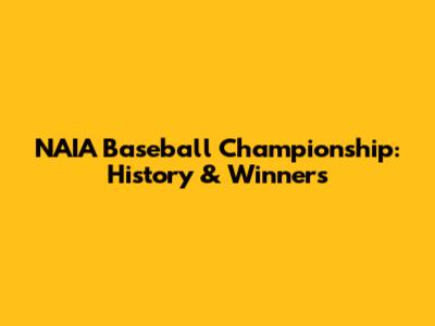 NAIA Baseball Championship: History & Winners