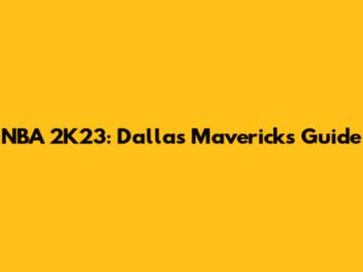 NBA 2K23: Dallas Mavericks Guide