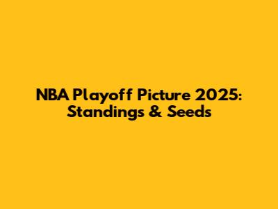 NBA Playoff Picture 2025: Standings & Seeds