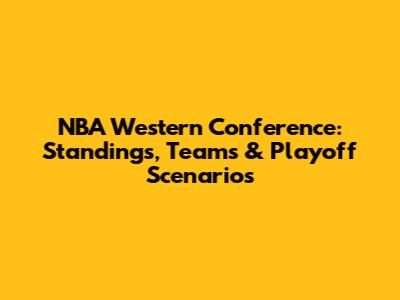 NBA Western Conference: Standings, Teams & Playoff Scenarios