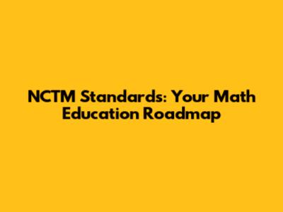 NCTM Standards: Your Math Education Roadmap
