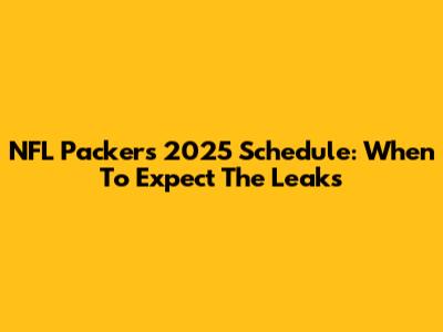 NFL Packers 2025 Schedule: When To Expect The Leaks
