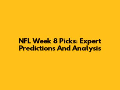 NFL Week 8 Picks: Expert Predictions And Analysis