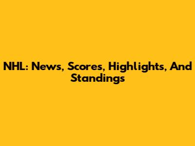NHL: News, Scores, Highlights, And Standings