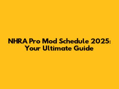 NHRA Pro Mod Schedule 2025: Your Ultimate Guide