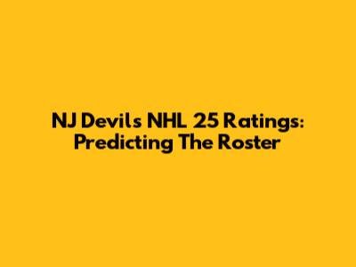NJ Devils NHL 25 Ratings: Predicting The Roster