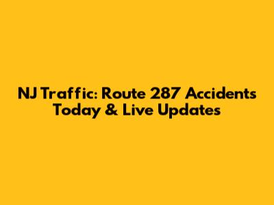 NJ Traffic: Route 287 Accidents Today & Live Updates
