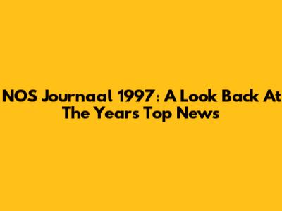 NOS Journaal 1997: A Look Back At The Year's Top News
