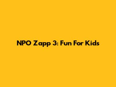 NPO Zapp 3: Fun For Kids