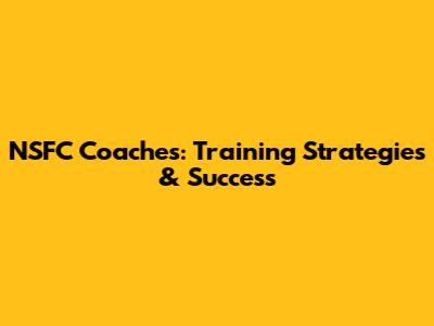 NSFC Coaches: Training Strategies & Success