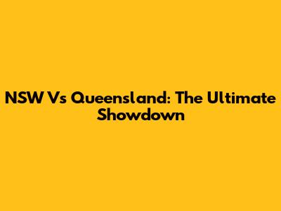 NSW Vs Queensland: The Ultimate Showdown