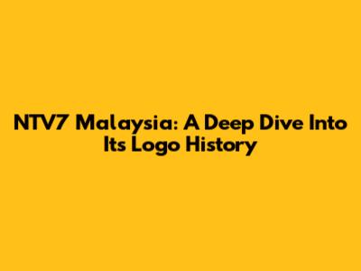NTV7 Malaysia: A Deep Dive Into Its Logo History