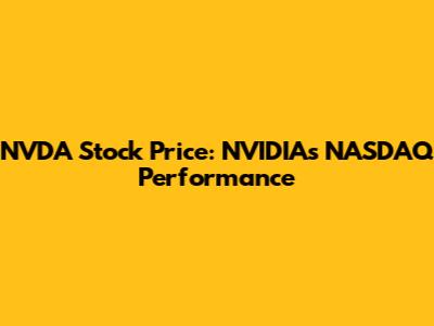 NVDA Stock Price: NVIDIA's NASDAQ Performance