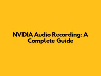 NVIDIA Audio Recording: A Complete Guide