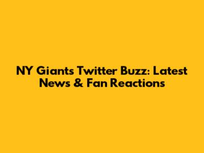 NY Giants Twitter Buzz: Latest News & Fan Reactions