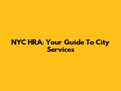 NYC HRA: Your Guide To City Services