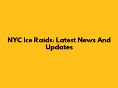 NYC Ice Raids: Latest News And Updates