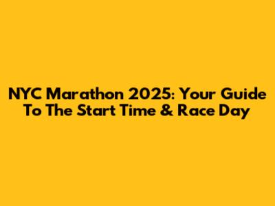 NYC Marathon 2025: Your Guide To The Start Time & Race Day