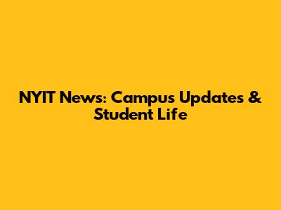 NYIT News: Campus Updates & Student Life