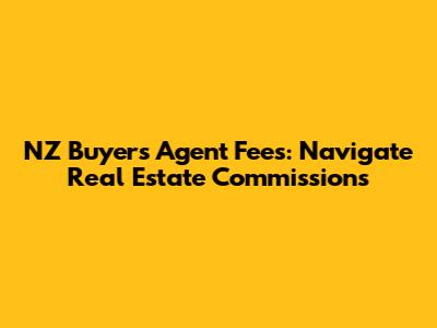 NZ Buyer's Agent Fees: Navigate Real Estate Commissions