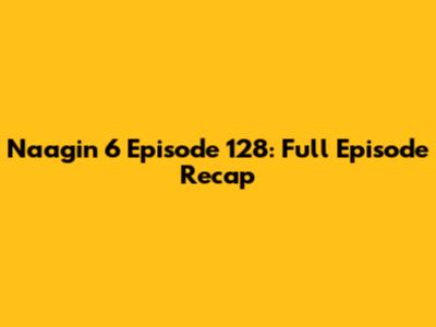 Naagin 6 Episode 128: Full Episode Recap