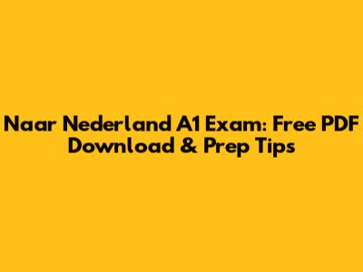 Naar Nederland A1 Exam: Free PDF Download & Prep Tips