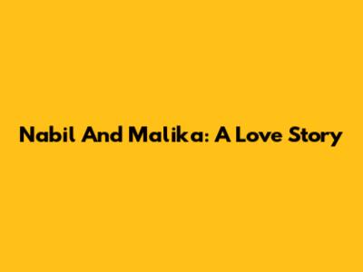 Nabil And Malika: A Love Story